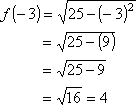 f(-3) = sqrt(25 - (-3)^2) = sqrt(25 - (9)) = sqrt(16) = 4
