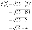 f(3) = sqrt(25 - (3)^2) = sqrt(25 - 9) = sqrt(16) = 4