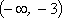 (-infinity, -3)