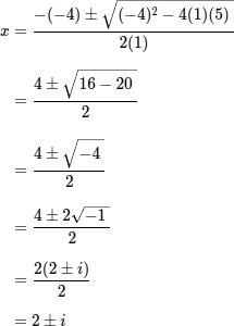 x = [-(-4) ± sqrt{(-4)^2 - 4(1)(5)}] / [2(1)] = [4 ± sqrt{-4}] / 2 = [2(2 ± i)] / 2 = 2 ± i