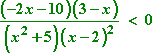 [(-2x - 10)(3 - x)] / [(x^2 + 5)(x - 2)^2] less than 0
