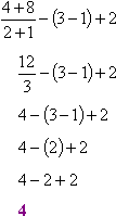 [4 + 8]/[2 + 1] − (3 − 1) + 2, [12]/[3] − (3 − 1)) + 2; 4 − (3 − 1) + 2; 4 − 2 + 2; 4