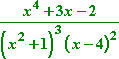 [ x^4 + 3x - 2 ] / [ (x^2 + 1)^3 (x - 4)^2 ]