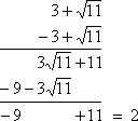 (3 + sqrt(11))(−3 + sqrt(11)) = −9 + 11 = 2