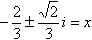 -(2/3) plus-minus (sqrt[2]/3)i