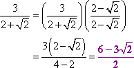 (3/(2 + sqrt[2]))((2 − sqrt[2])/(2 − sqrt[2])) = (3(2 − sqrt[2])/(4 − 2) = (6 − 3sqrt[2])/2
