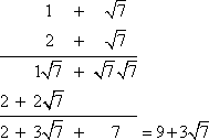 (1 + sqrt[7])(2 + sqrt[7]) = 2 + 2sqrt[7] + 1sqrt[7] + sqrt[7]sqrt[7] = 2 + 2sqrt[7] + 1sqrt[7] + 7 = 9 + 3sqrt[7]