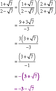 ((1+sqrt[7])/(2−sqrt[7]))((2+sqrt[7])/(2+sqrt[7])) = (9 + 3sqrt[7])/(−3) = (3 + sqrt[7])/(−1) = −(3+sqrt[7]) = −3 − sqrt[7]