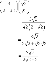 (3/(2+sqrt[2]))(sqrt[2]/sqrt[2]) = (3sqrt[2]) / (2sqrt[2] + 2)