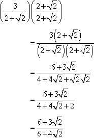 (3/(2+sqrt[2]))((2+sqrt[2])/(2+sqrt[2])) = (6 + 3sqrt[2]) / (6 + 4sqrt[2])