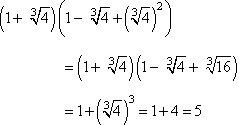 (1 + cbrt[4])(1 − cbrt[4] + (cbrt[4])^2) = 1 + (cbrt[4])^3 = 1 + 4 = 5