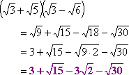 (sqrt(3) + sqrt(5)) (sqrt(3) − sqrt(6)) = sqrt(9) + sqrt(15) - sqrt(9 · 2) - sqrt(30) = 3 + sqrt(15) − 3·sqrt(2) − sqrt(30)