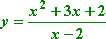 y = [x^2 + 3x + 2] / [x − 2]