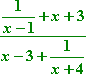 [ 1/(x - 1) + x + 3 ] / [ x - 3 + 1/(x + 4) ]