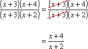 [ (x + 3) (x + 4) ] / [ (x + 3) (x + 2) ] = (x + 4) / (x + 2)