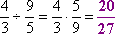 (4/3) ÷ (9/5) = (4/3) × (5/9) = 20/27