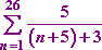 sum, from n = 1 to 26, of 5 / [ (n + 5) + 3 ]