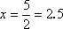 x = 2.5