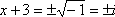 x + 3 = � i